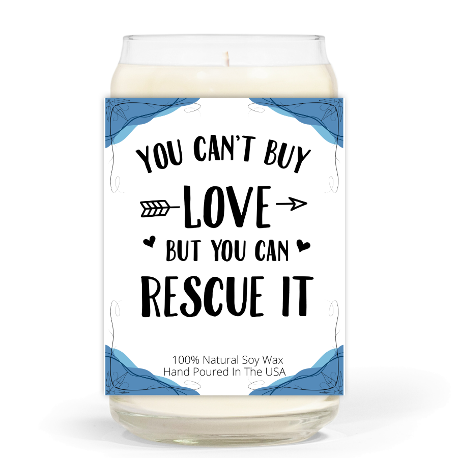 You Can't Buy Love, But You Can Rescue It - Soy Wax Candle