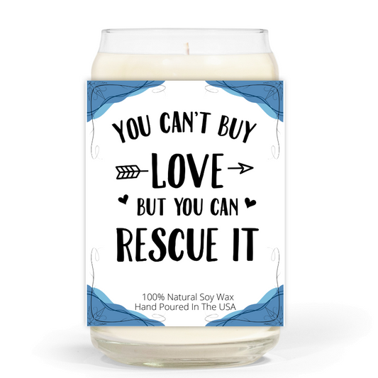 You Can't Buy Love, But You Can Rescue It - Soy Wax Candle