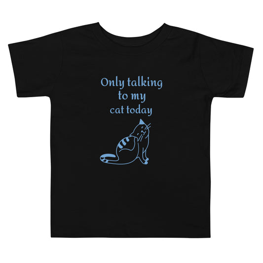 Only Talking to My Cat Today - Toddler Tee
