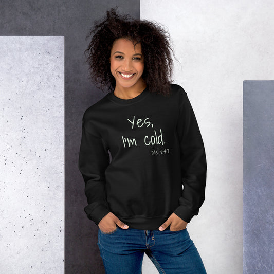 Yes, I'm Cold. - Unisex Sweatshirt